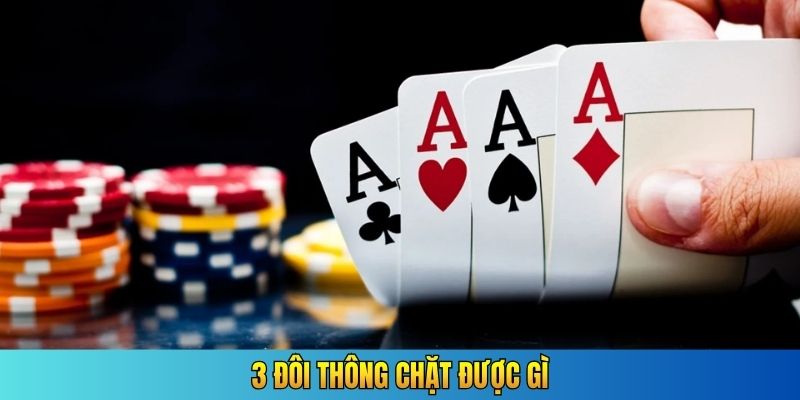 3 đôi thông chặt được gì