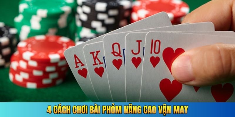 4 cách chơi bài phỏm nâng cao vận may
