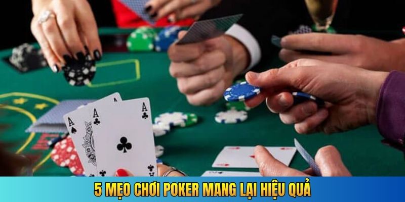 5 mẹo chơi poker mang lại hiệu quả