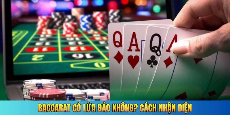 Baccarat có lừa đảo không? Cách nhận diện