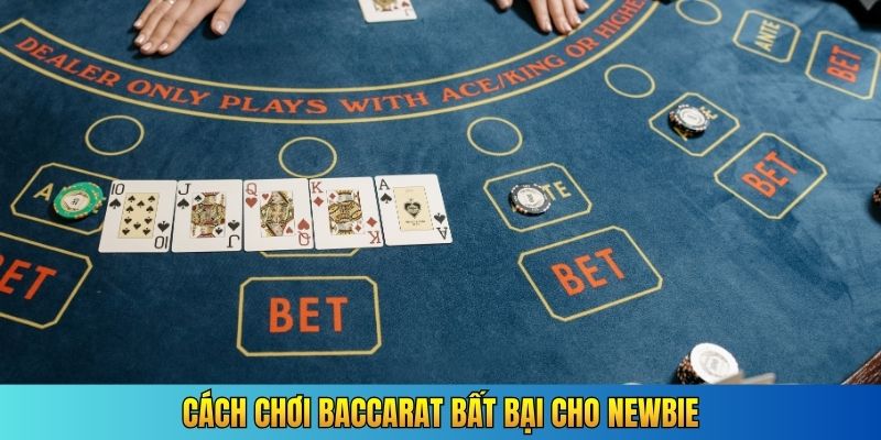 Cách chơi Baccarat bất bại cho newbie