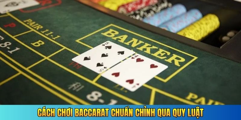 Cách chơi Baccarat chuẩn chỉnh qua quy luật