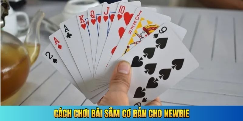 Cách chơi bài sâm cơ bản cho newbie