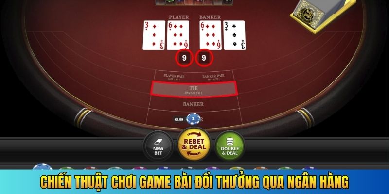 Chiến thuật chơi game bài đổi thưởng qua ngân hàng