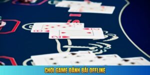 chơi game đánh bài offline