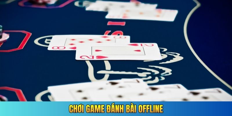 chơi game đánh bài offline