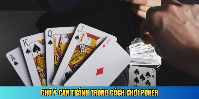 Chú ý cần tránh trong cách chơi Poker