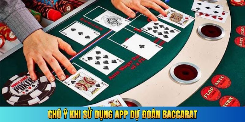 Chú ý khi sử dụng app dự đoán Baccarat