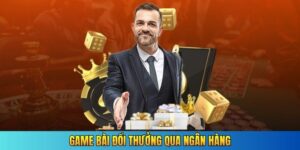 game bài đổi thưởng qua ngân hàng