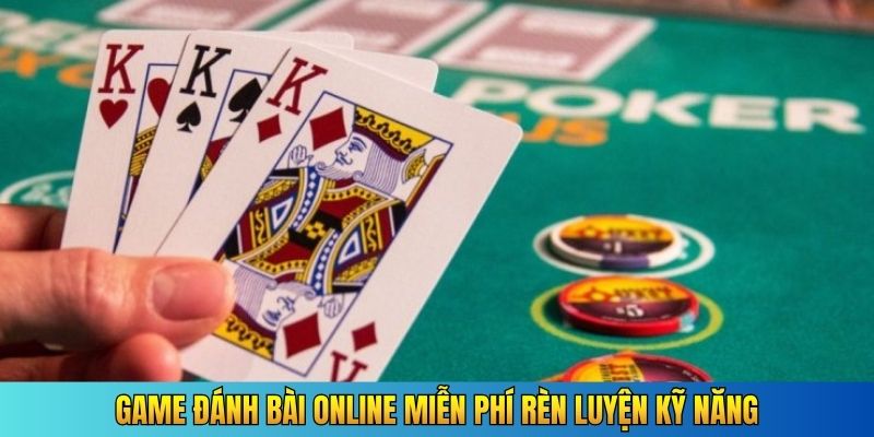 Game đánh bài online miễn phí rèn luyện kỹ năng
