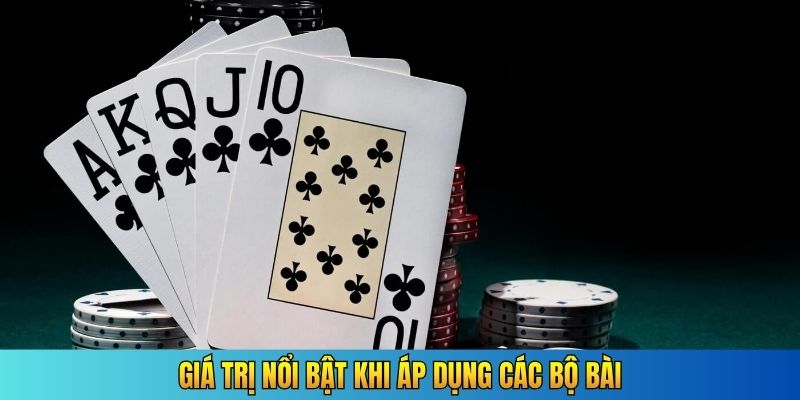 Giá trị nổi bật khi áp dụng các bộ bài
