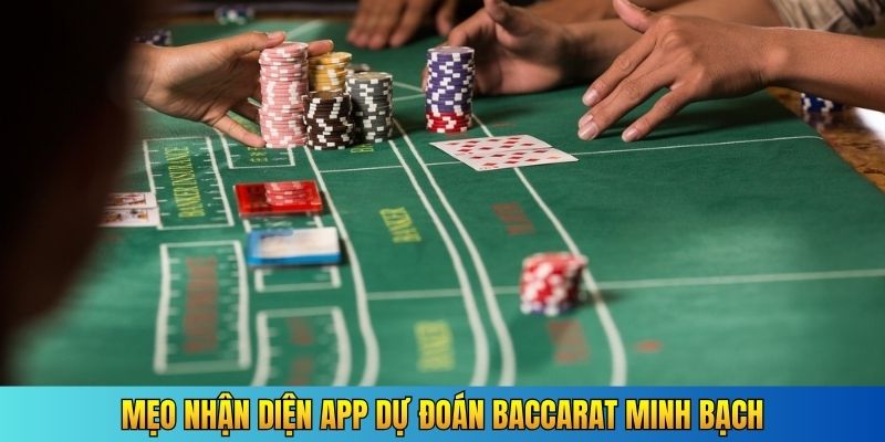 Mẹo nhận diện app dự đoán Baccarat minh bạch