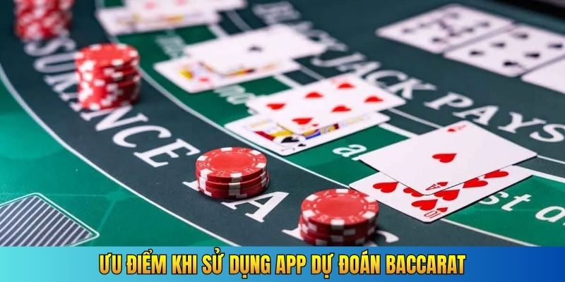 Ưu điểm khi sử dụng app dự đoán Baccarat